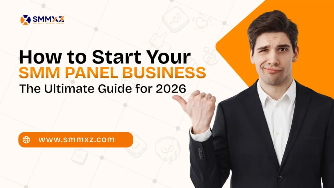 How to Start Your Own SMM Panel Business: The Ultimate Guide for 2026